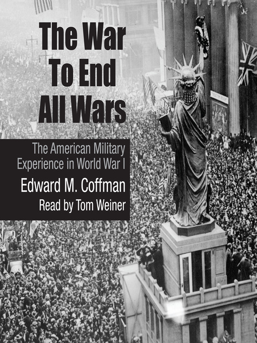 Title details for The War to End All Wars by Edward M. Coffman - Wait list